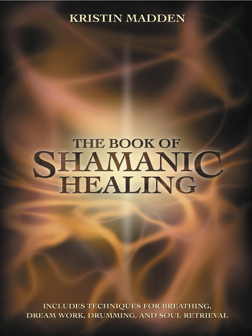 Title details for The Book of Shamanic Healing by Kristin Madden - Available